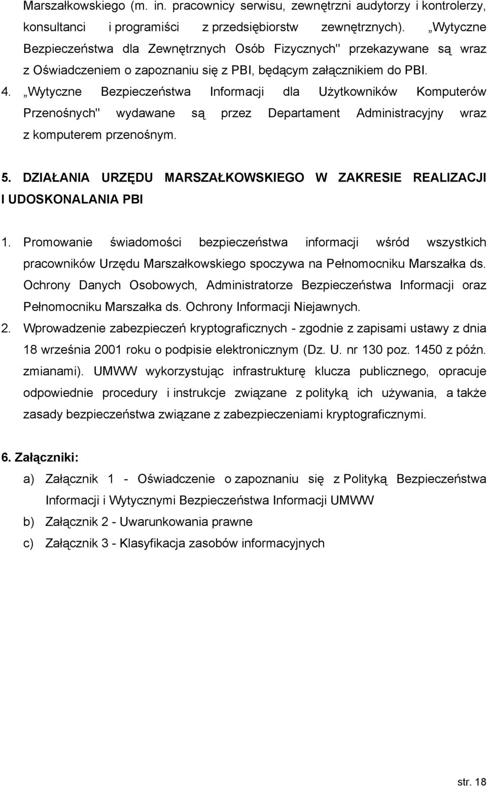 Wytyczne Bezpieczeństwa Informacji dla Użytkowników Komputerów Przenośnych" wydawane są przez Departament Administracyjny wraz z komputerem przenośnym. 5.