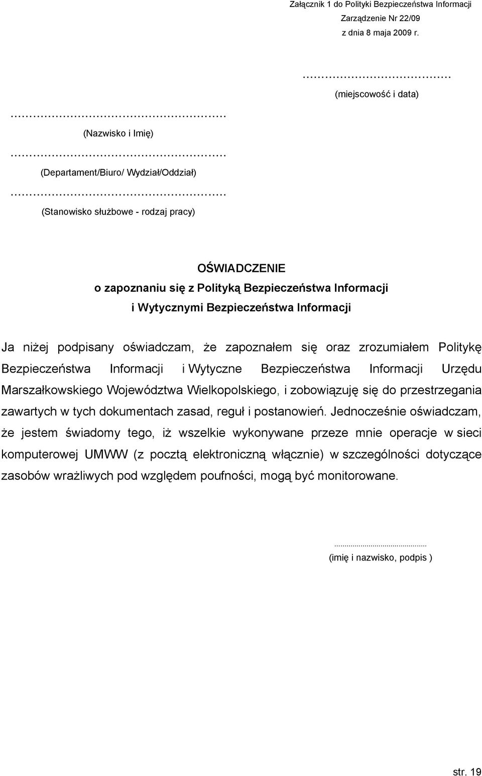 zrozumiałem Politykę Bezpieczeństwa Informacji i Wytyczne Bezpieczeństwa Informacji Urzędu Marszałkowskiego Województwa Wielkopolskiego, i zobowiązuję się do przestrzegania zawartych w tych