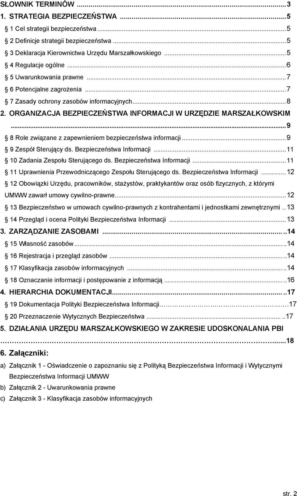 ..9 8 Role związane z zapewnieniem bezpieczeństwa informacji...9 9 Zespół Sterujący ds. Bezpieczeństwa Informacji...11 10 Zadania Zespołu Sterującego ds. Bezpieczeństwa Informacji...11 11 Uprawnienia Przewodniczącego Zespołu Sterującego ds.