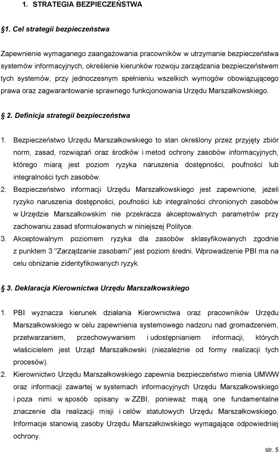 systemów, przy jednoczesnym spełnieniu wszelkich wymogów obowiązującego prawa oraz zagwarantowanie sprawnego funkcjonowania Urzędu Marszałkowskiego. 2. Definicja strategii bezpieczeństwa 1.