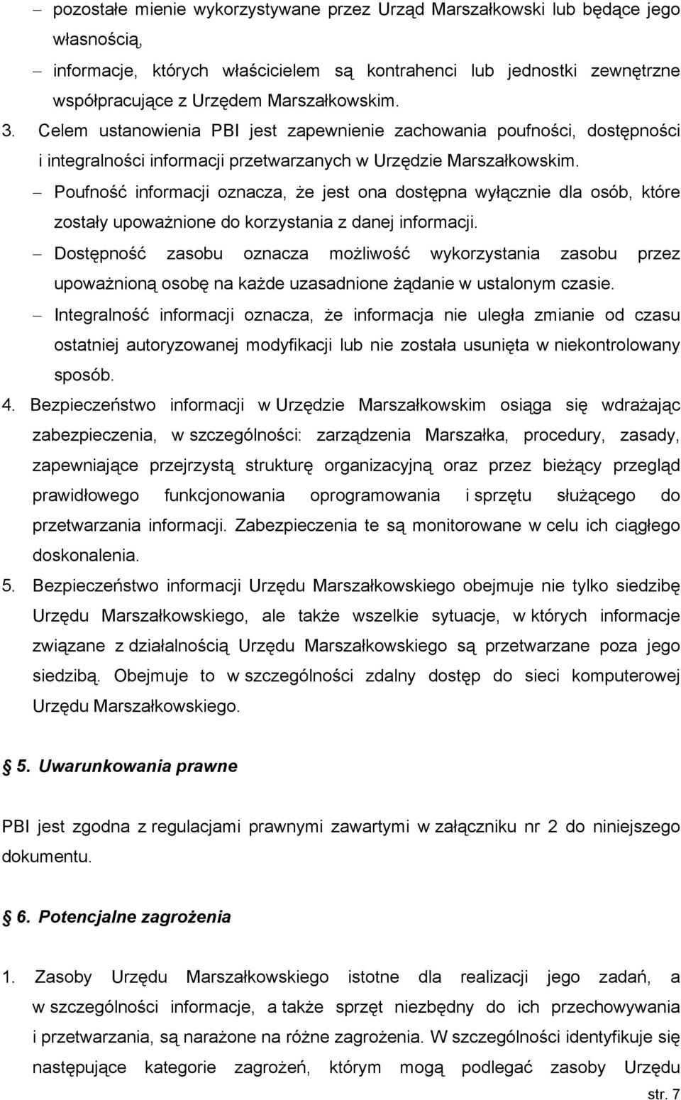 Poufność informacji oznacza, że jest ona dostępna wyłącznie dla osób, które zostały upoważnione do korzystania z danej informacji.