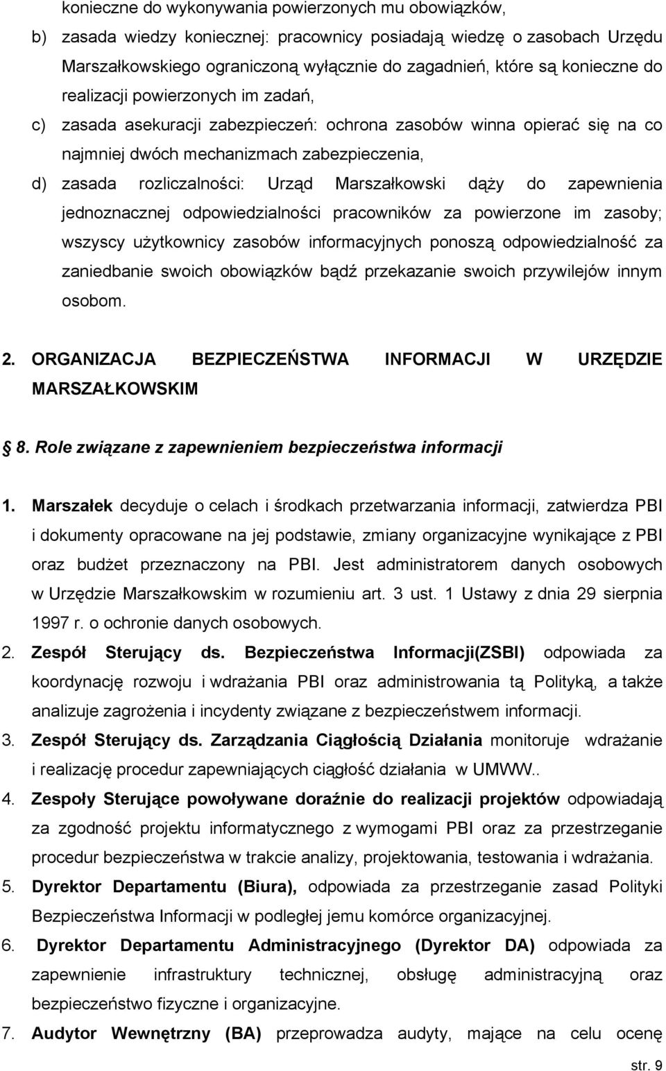 Marszałkowski dąży do zapewnienia jednoznacznej odpowiedzialności pracowników za powierzone im zasoby; wszyscy użytkownicy zasobów informacyjnych ponoszą odpowiedzialność za zaniedbanie swoich