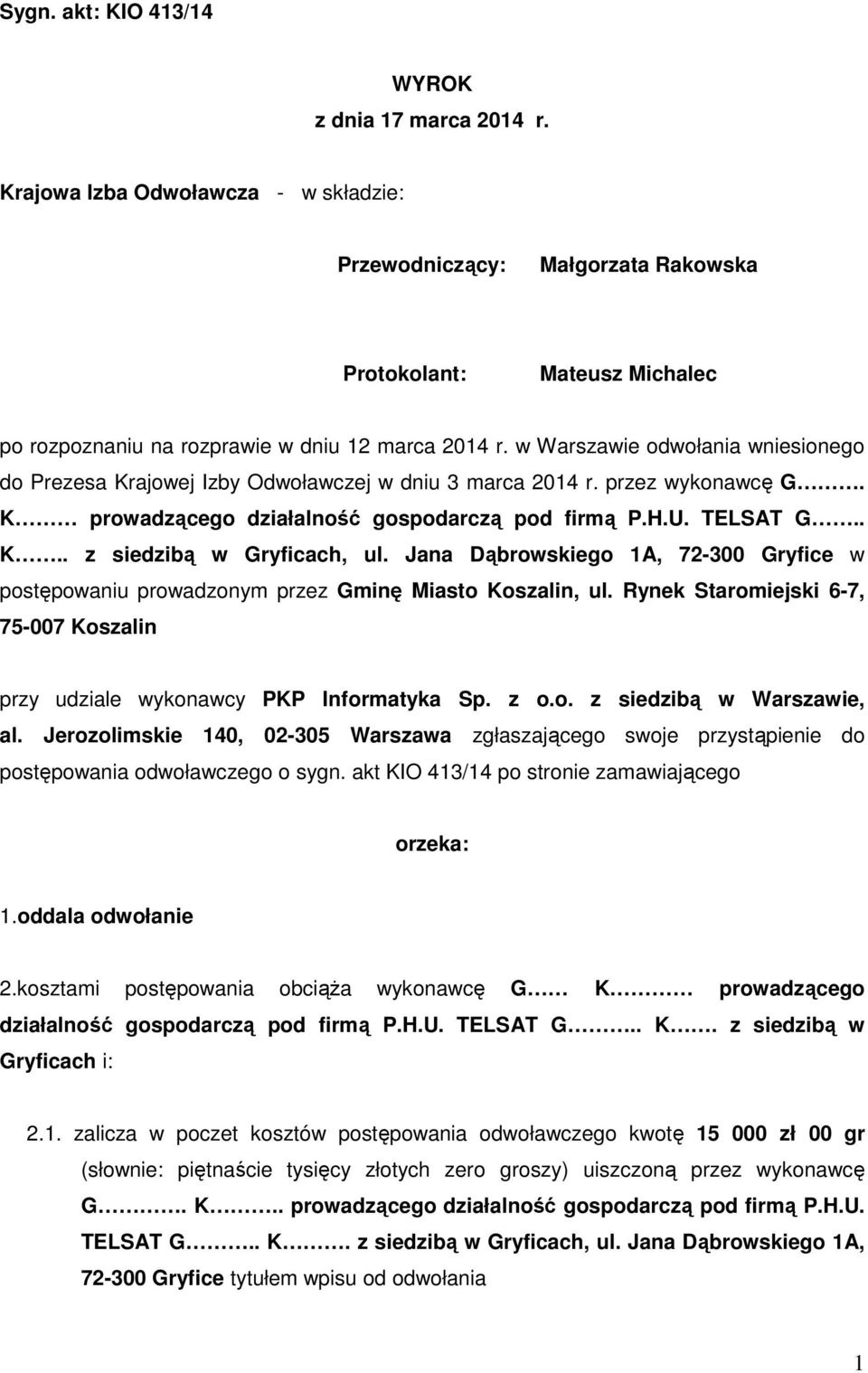 w Warszawie odwołania wniesionego do Prezesa Krajowej Izby Odwoławczej w dniu 3 marca 2014 r. przez wykonawcę G. K prowadzącego działalność gospodarczą pod firmą P.H.U. TELSAT G.. K.. z siedzibą w Gryficach, ul.