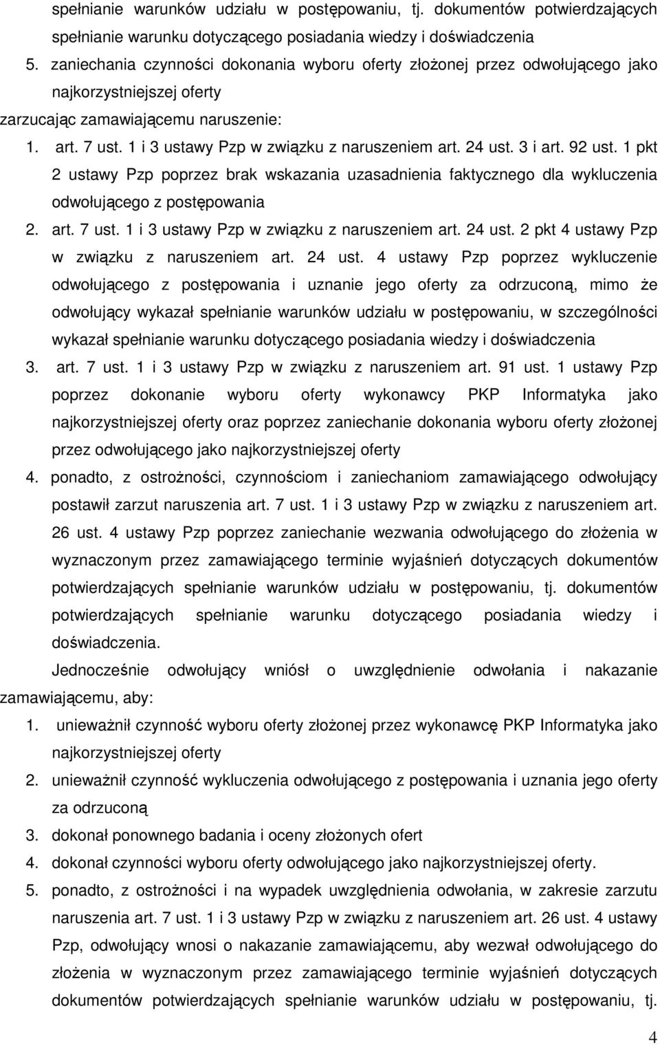 1 i 3 ustawy Pzp w związku z naruszeniem art. 24 ust. 3 i art. 92 ust. 1 pkt 2 ustawy Pzp poprzez brak wskazania uzasadnienia faktycznego dla wykluczenia odwołującego z postępowania 2. art. 7 ust.