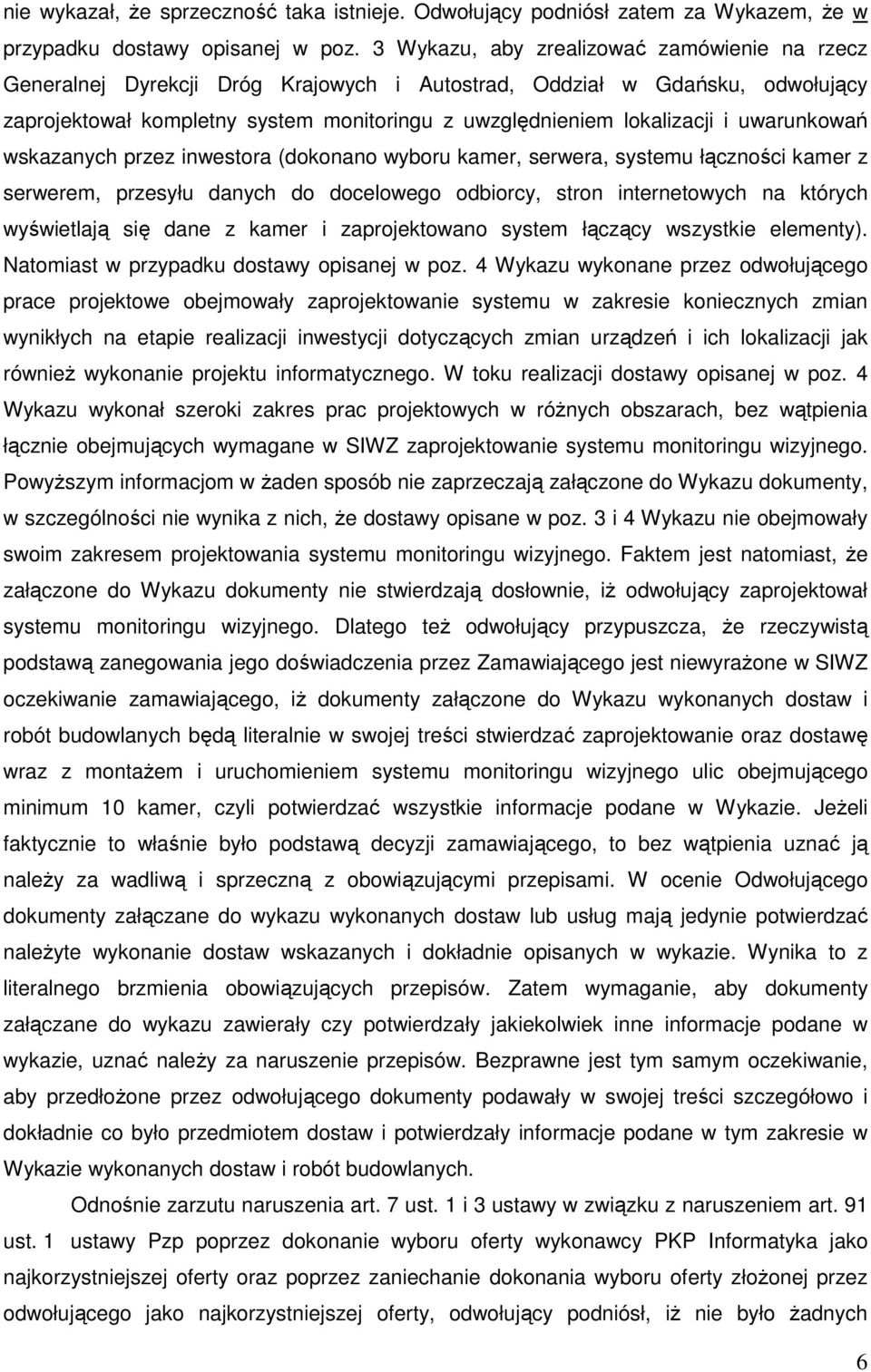 uwarunkowań wskazanych przez inwestora (dokonano wyboru kamer, serwera, systemu łączności kamer z serwerem, przesyłu danych do docelowego odbiorcy, stron internetowych na których wyświetlają się dane