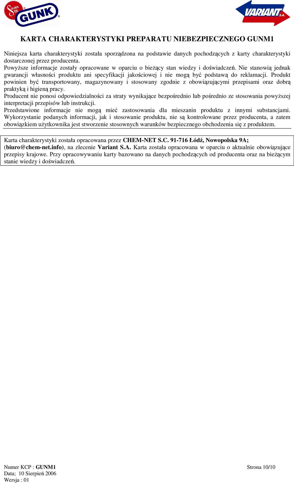 Nie stanowią jednak gwarancji własności produktu ani specyfikacji jakościowej i nie mogą być podstawą do reklamacji.