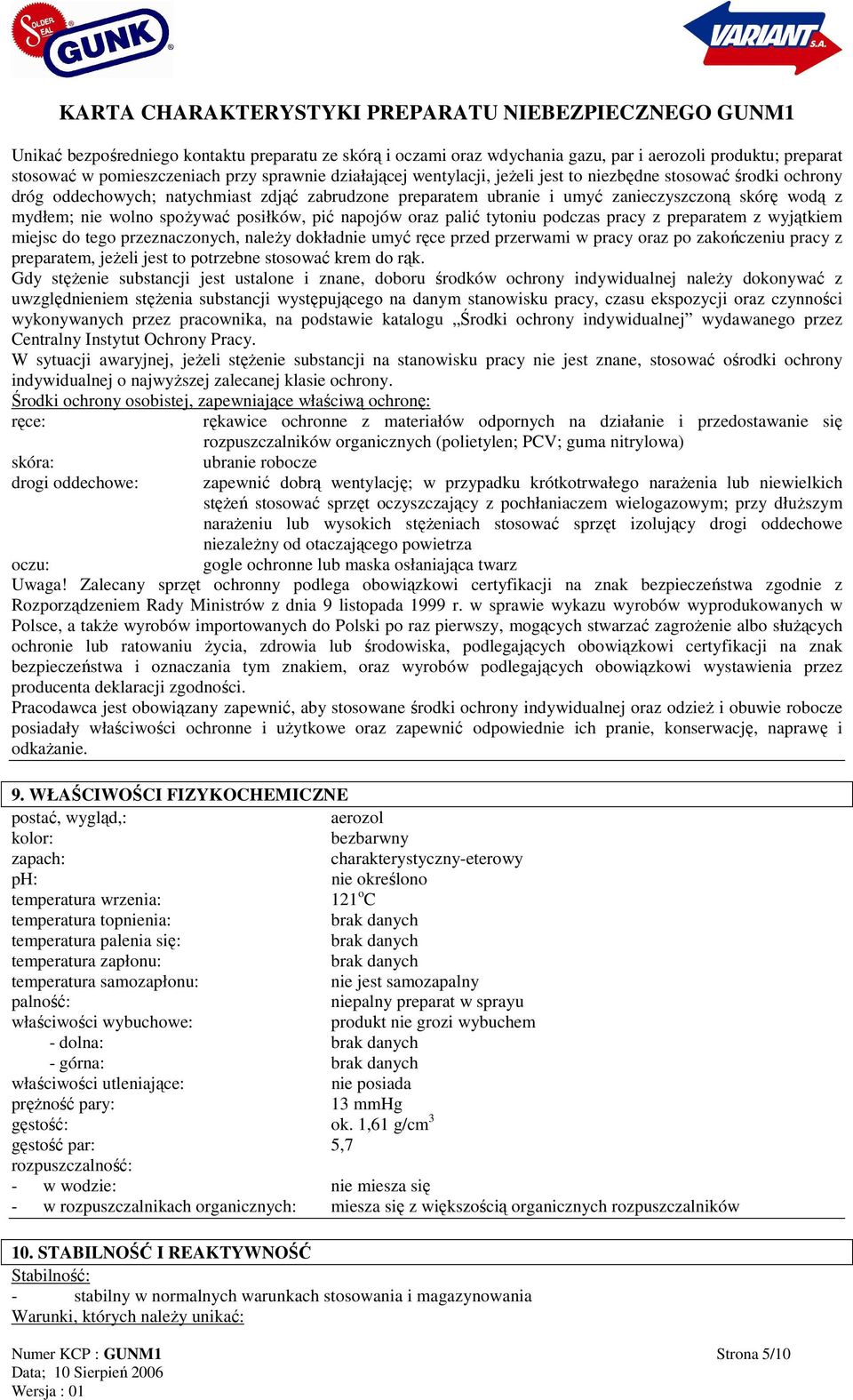 tytoniu podczas pracy z preparatem z wyjątkiem miejsc do tego przeznaczonych, naleŝy dokładnie umyć ręce przed przerwami w pracy oraz po zakończeniu pracy z preparatem, jeŝeli jest to potrzebne