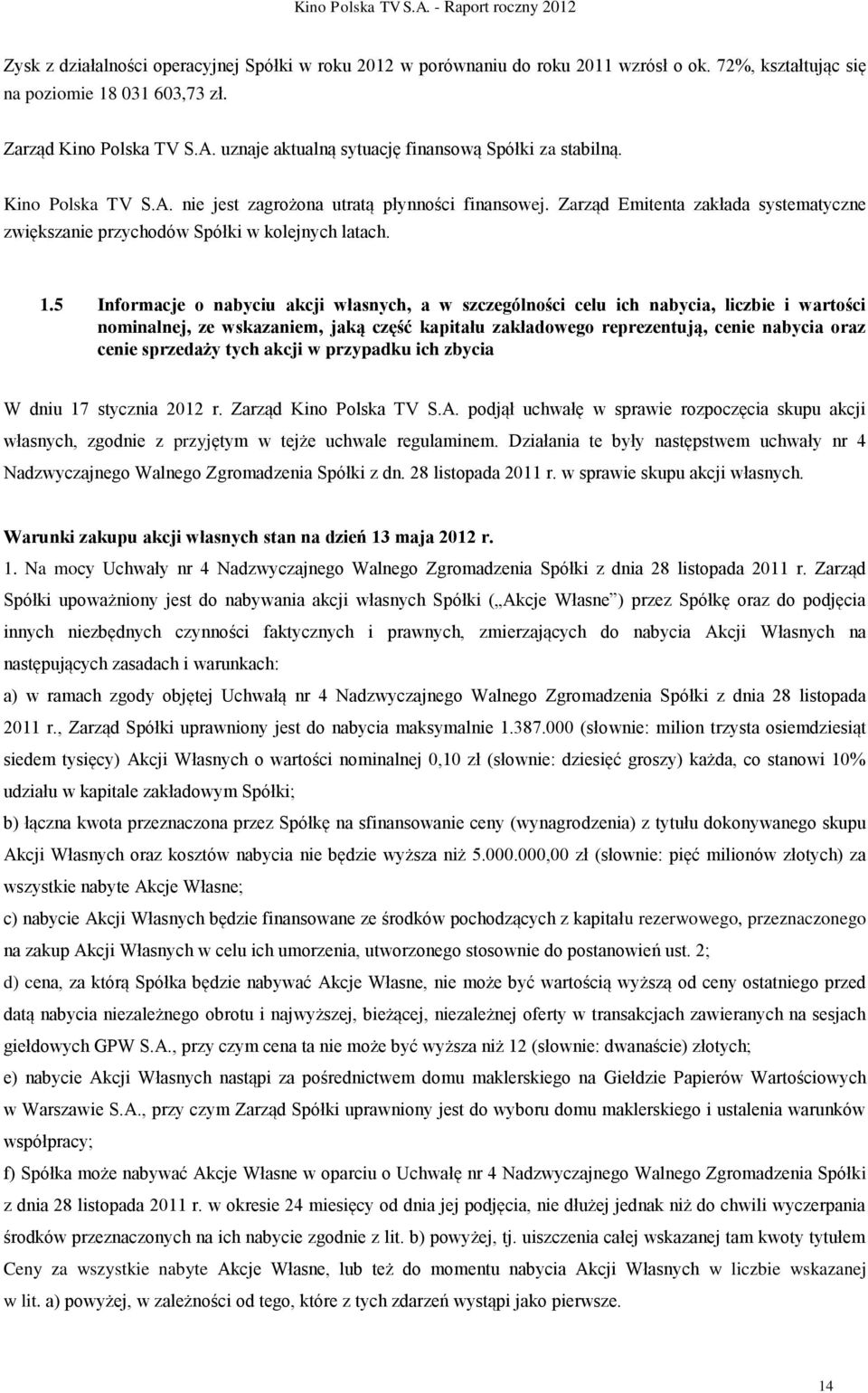 Zarząd Emitenta zakłada systematyczne zwiększanie przychodów Spółki w kolejnych latach. 1.