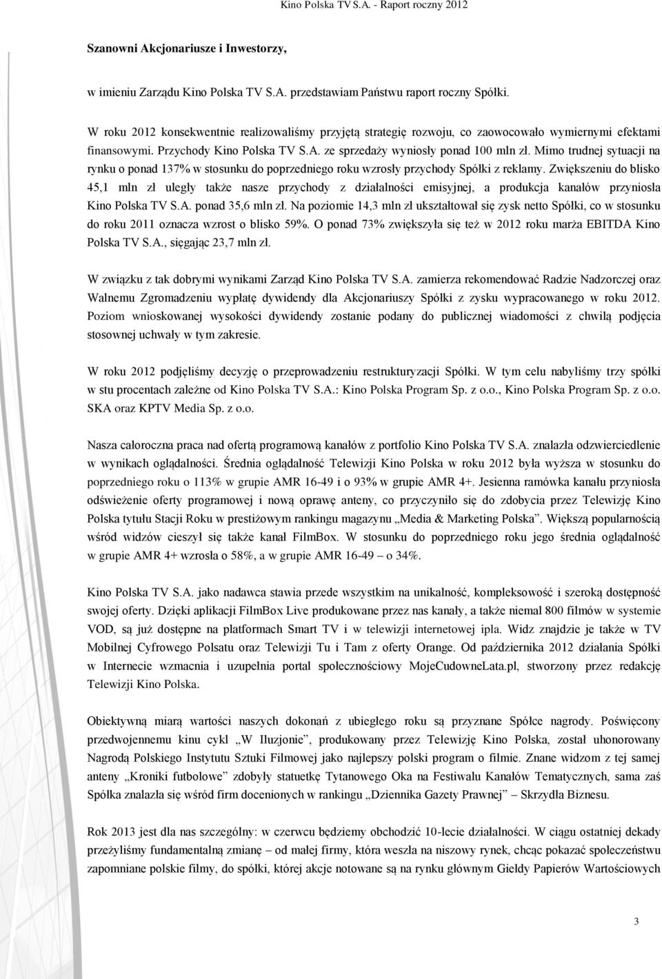 Mimo trudnej sytuacji na rynku o ponad 137% w stosunku do poprzedniego roku wzrosły przychody Spółki z reklamy.