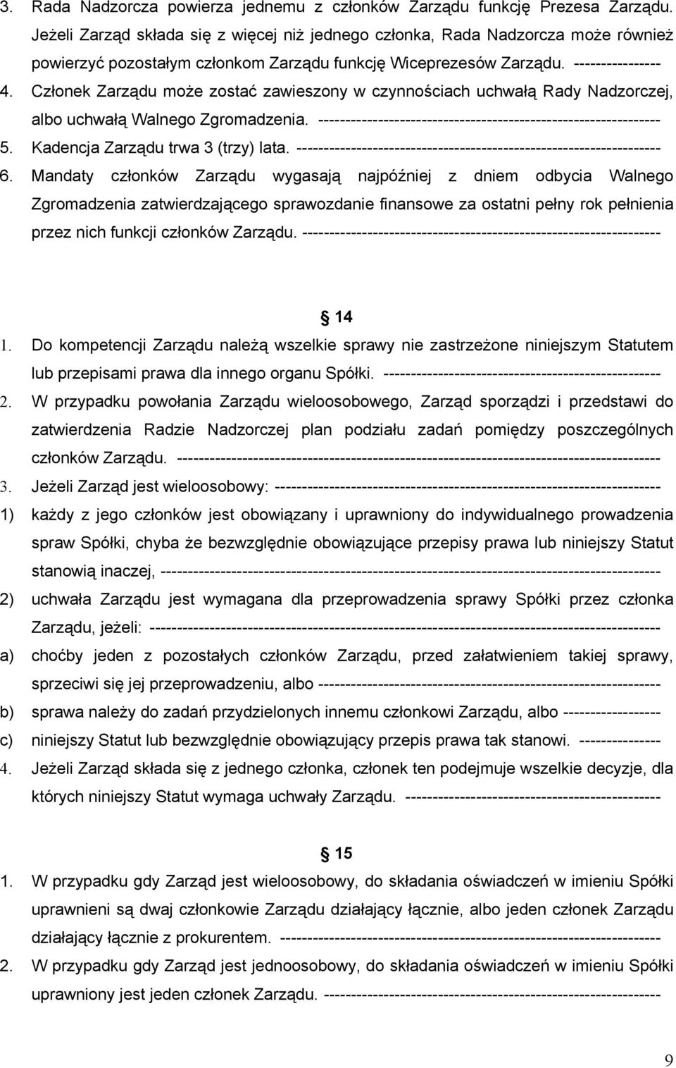 Członek Zarządu może zostać zawieszony w czynnościach uchwałą Rady Nadzorczej, albo uchwałą Walnego Zgromadzenia. --------------------------------------------------------------- 5.