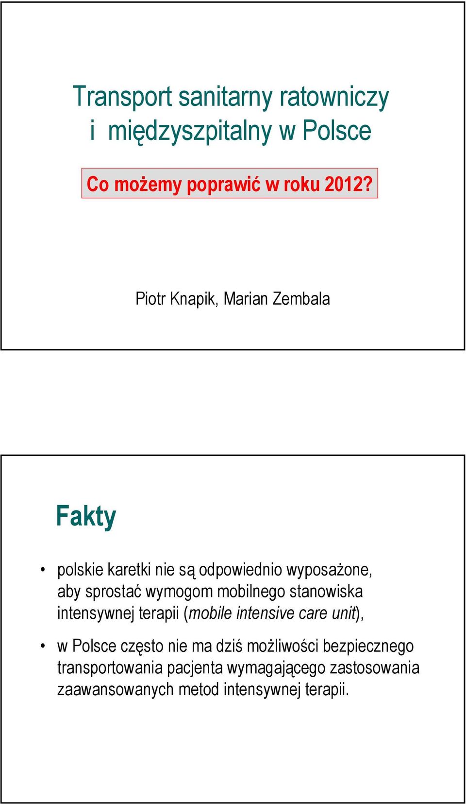 wymogom mobilnego stanowiska intensywnej terapii (mobile intensive care unit), w Polsce często nie ma