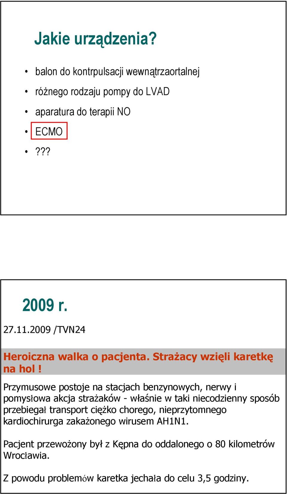 Przymusowe postoje na stacjach benzynowych, nerwy i pomysłowa akcja strażaków - właśnie w taki niecodzienny sposób przebiegał transport