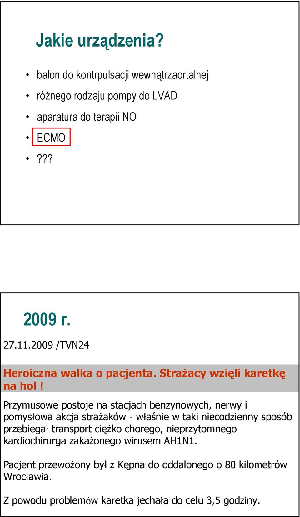 Przymusowe postoje na stacjach benzynowych, nerwy i pomysłowa akcja strażaków - właśnie w taki niecodzienny sposób przebiegał transport