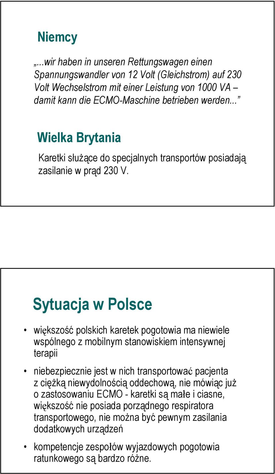 .. Wielka Brytania Karetki służące do specjalnych transportów posiadają zasilanie w prąd 230 V.