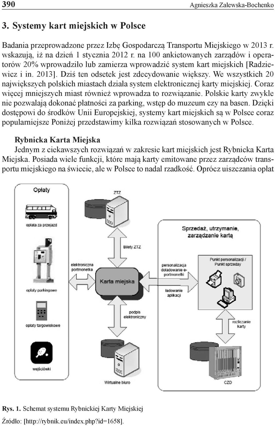 We wszystkich 20 największych polskich miastach działa system elektronicznej karty miejskiej. Coraz więcej mniejszych miast również wprowadza to rozwiązanie.