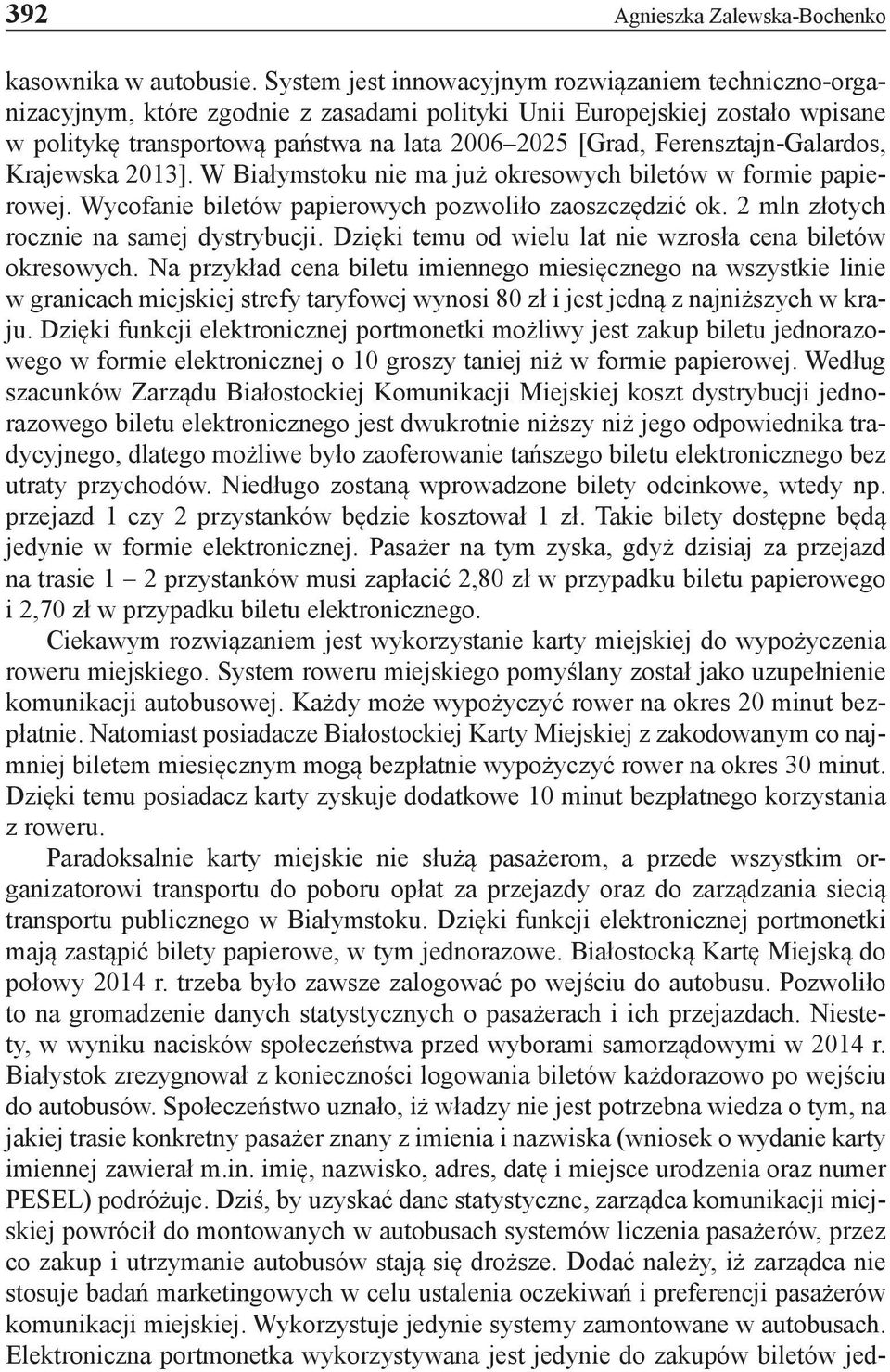 Ferensztajn-Galardos, Krajewska 2013]. W Białymstoku nie ma już okresowych biletów w formie papierowej. Wycofanie biletów papierowych pozwoliło zaoszczędzić ok.