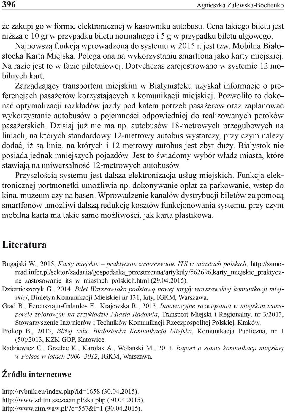 Dotychczas zarejestrowano w systemie 12 mobilnych kart. Zarządzający transportem miejskim w Białymstoku uzyskał informacje o preferencjach pasażerów korzystających z komunikacji miejskiej.