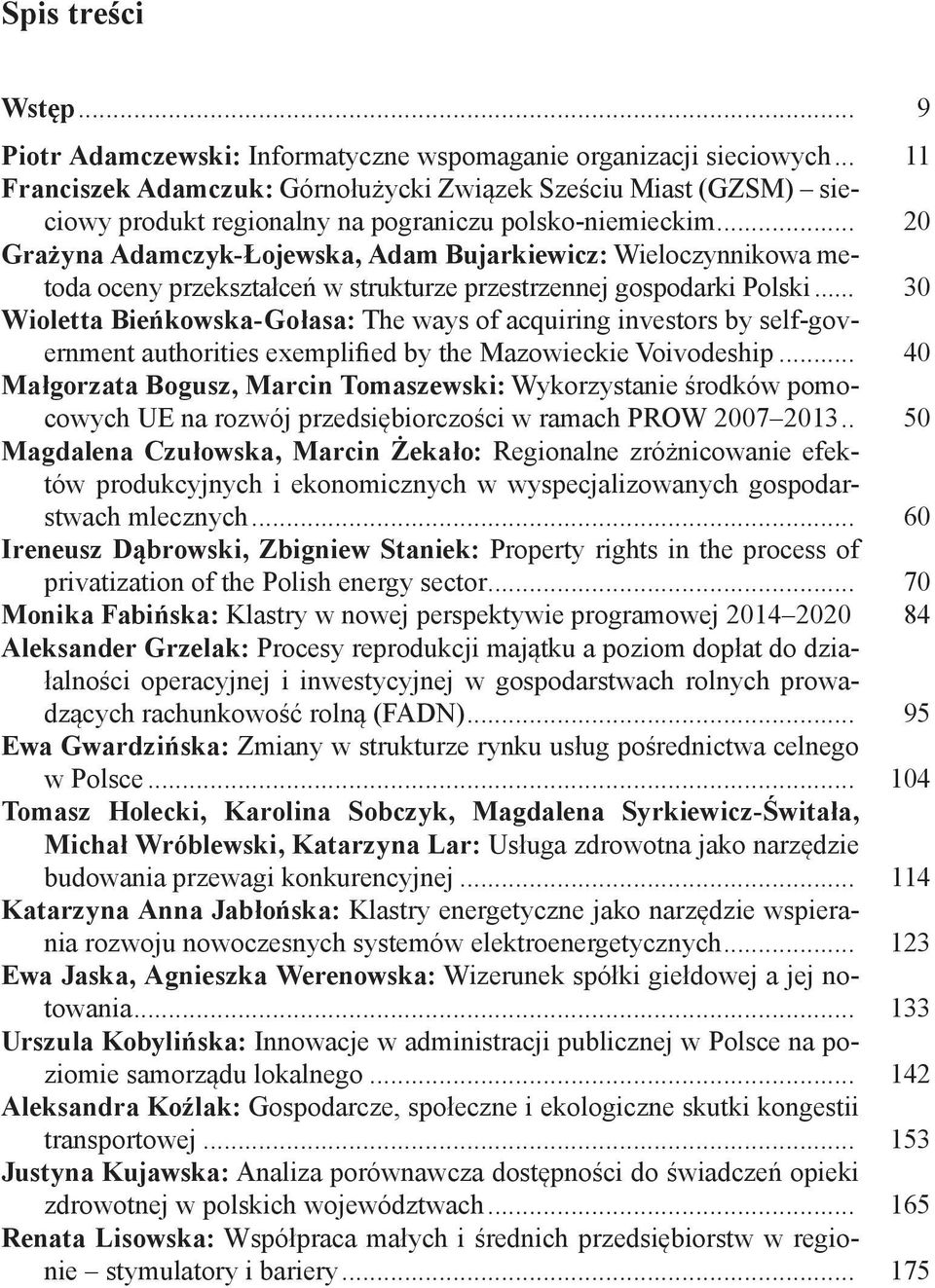 .. 20 Grażyna Adamczyk-Łojewska, Adam Bujarkiewicz: Wieloczynnikowa metoda oceny przekształceń w strukturze przestrzennej gospodarki Polski.