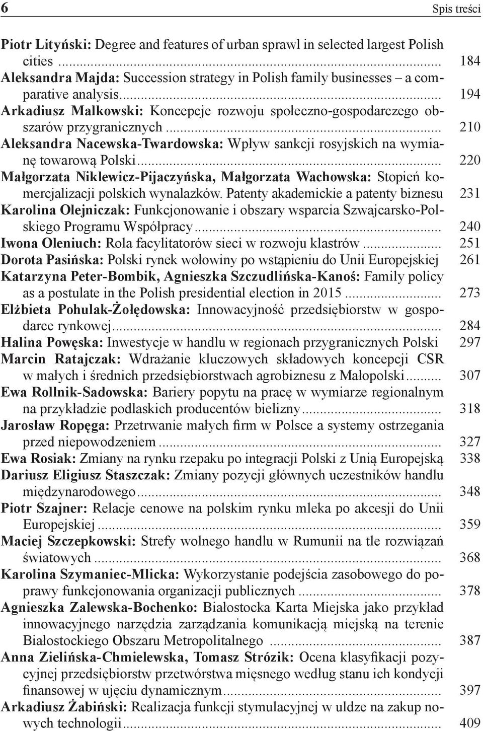 .. 220 Małgorzata Niklewicz-Pijaczyńska, Małgorzata Wachowska: Stopień komercjalizacji polskich wynalazków. Patenty akademickie a patenty biznesu.