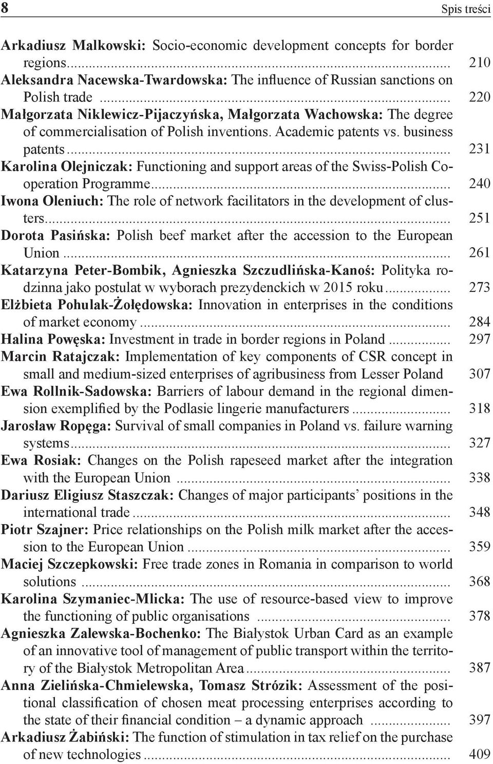 .. 231 Karolina Olejniczak: Functioning and support areas of the Swiss-Polish Cooperation Programme... 240 Iwona Oleniuch: The role of network facilitators in the development of clusters.