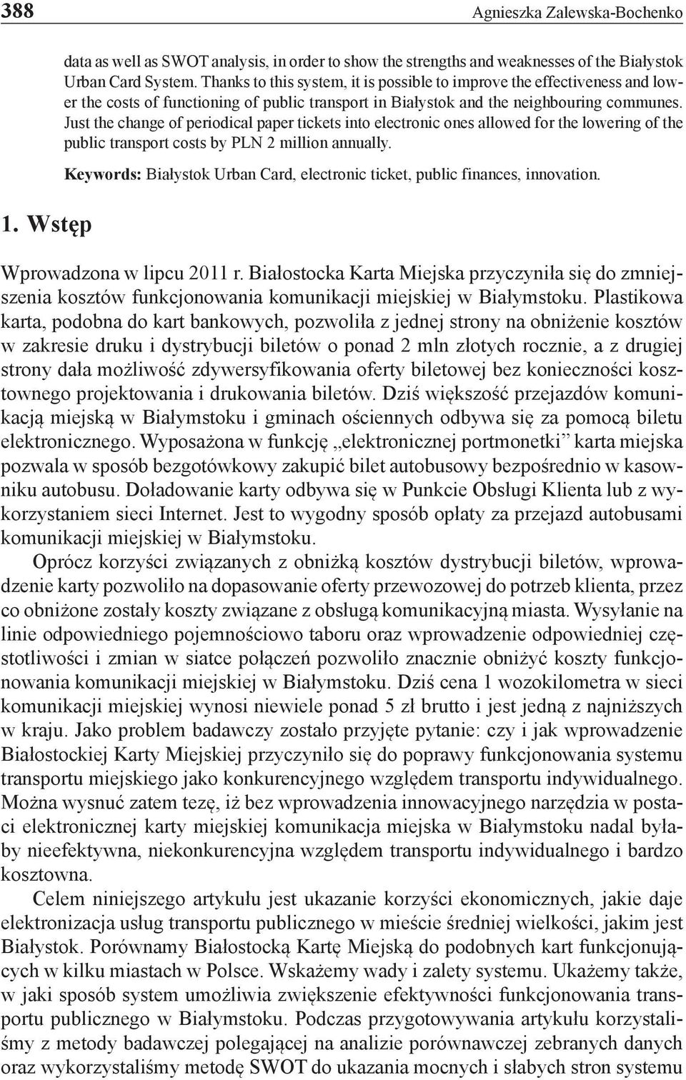 Just the change of periodical paper tickets into electronic ones allowed for the lowering of the public transport costs by PLN 2 million annually.