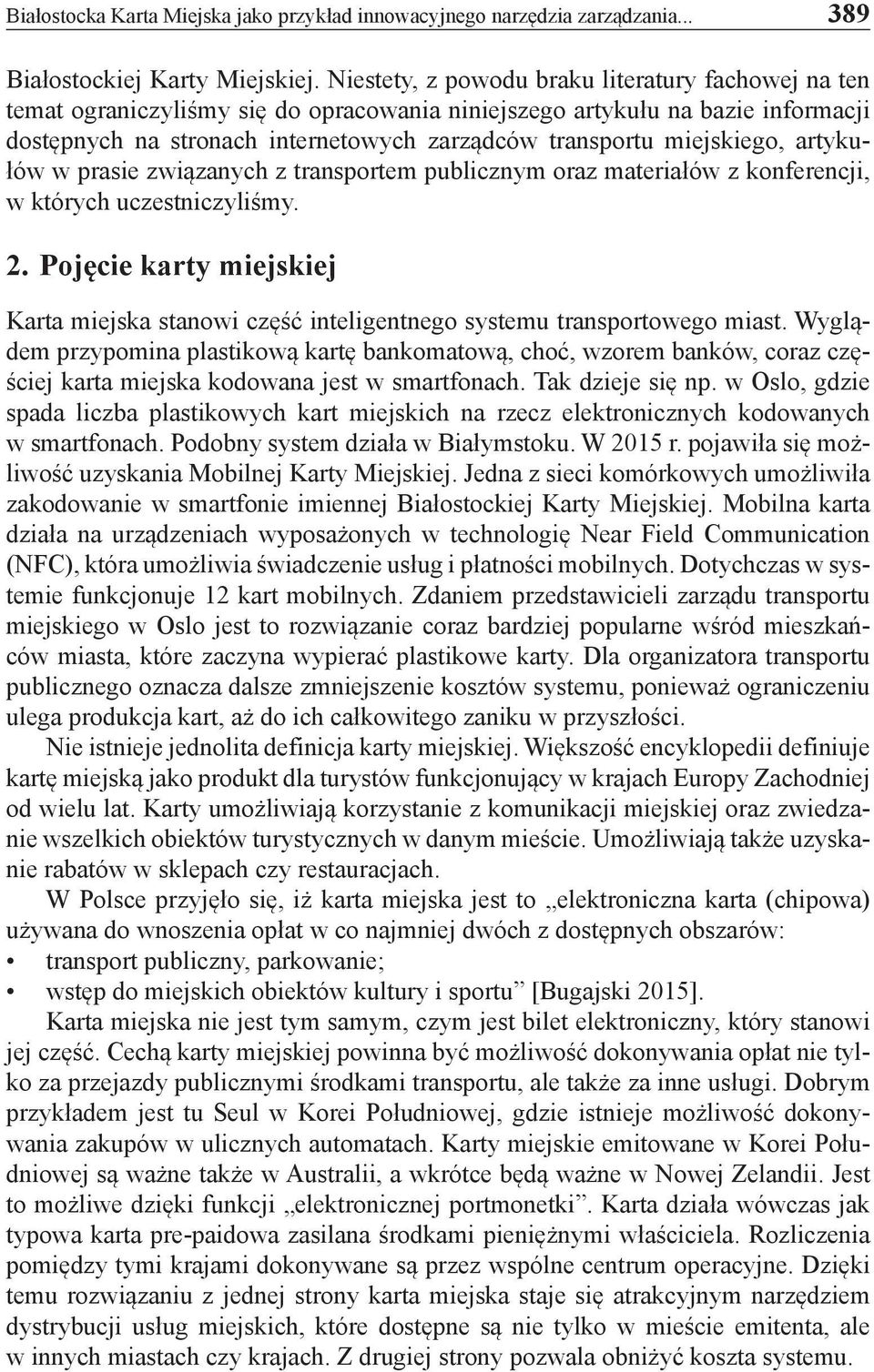 miejskiego, artykułów w prasie związanych z transportem publicznym oraz materiałów z konferencji, w których uczestniczyliśmy. 2.