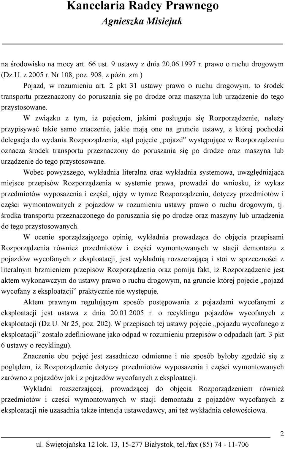 W związku z tym, iż pojęciom, jakimi posługuje się Rozporządzenie, należy przypisywać takie samo znaczenie, jakie mają one na gruncie ustawy, z której pochodzi delegacja do wydania Rozporządzenia,