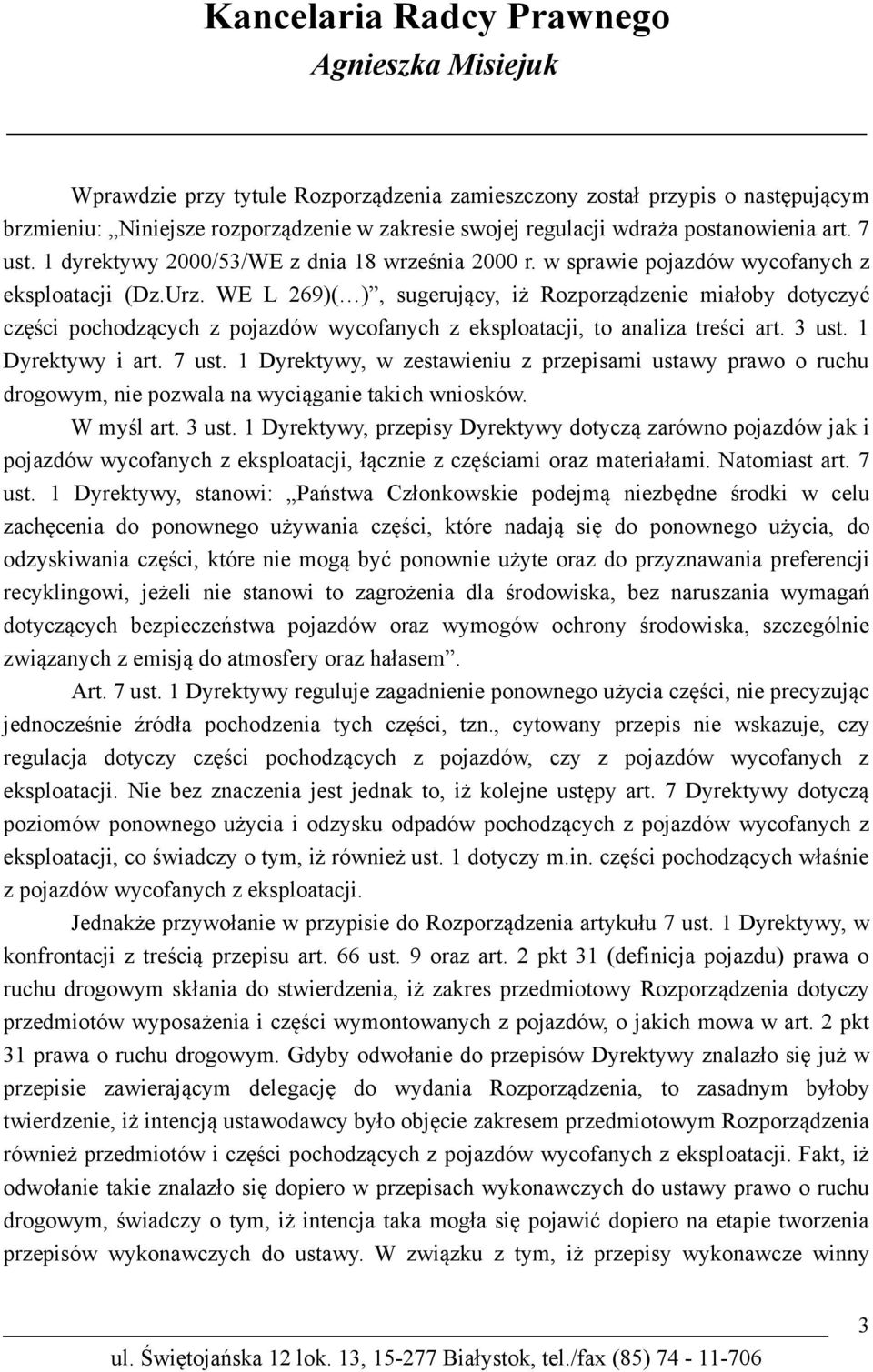 WE L 269)( ), sugerujący, iż Rozporządzenie miałoby dotyczyć części pochodzących z pojazdów wycofanych z eksploatacji, to analiza treści art. 3 ust. 1 Dyrektywy i art. 7 ust.