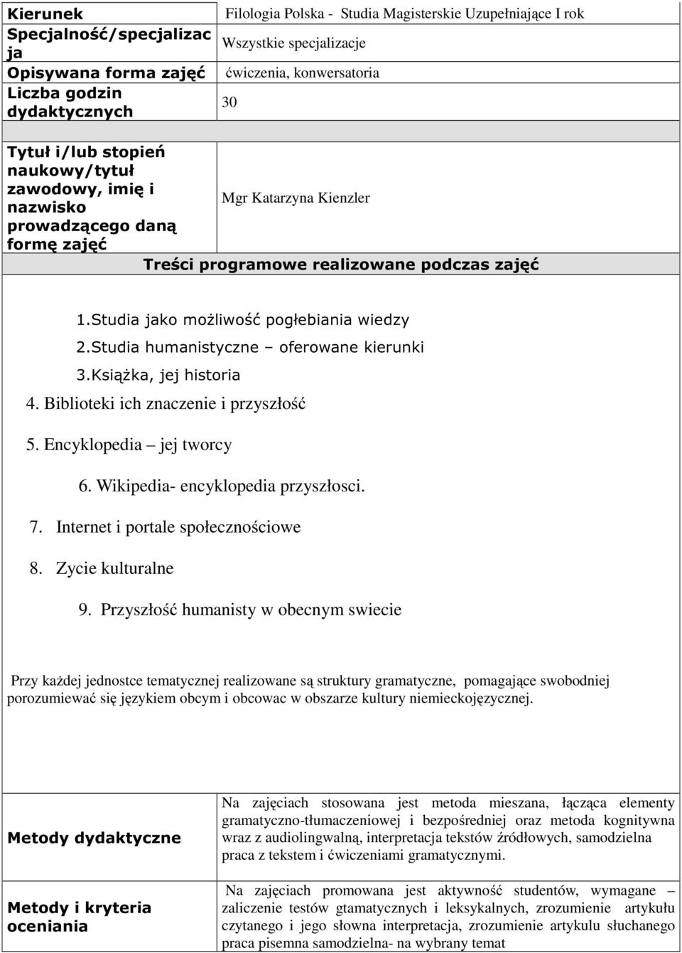 Książka, jej historia 4. Biblioteki ich znaczenie i przyszłość 5. Encyklopedia jej tworcy 6. Wikipedia- encyklopedia przyszłosci. 7. Internet i portale społecznościowe 8. Zycie kulturalne 9.