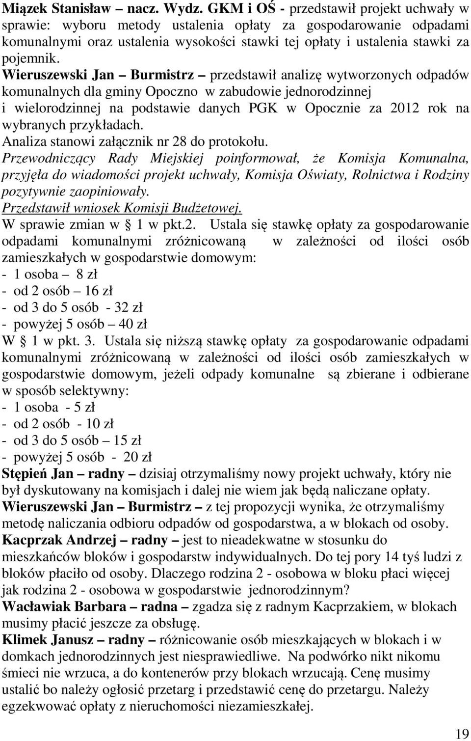 Wieruszewski Jan Burmistrz przedstawił analizę wytworzonych odpadów komunalnych dla gminy Opoczno w zabudowie jednorodzinnej i wielorodzinnej na podstawie danych PGK w Opocznie za 2012 rok na
