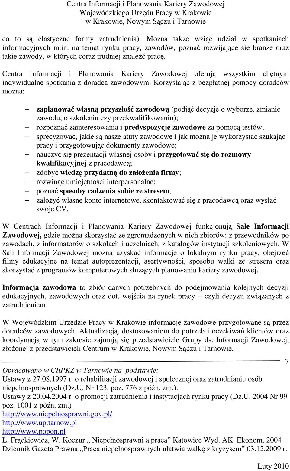 Centra Informacji i Planowania Kariery Zawodowej oferują wszystkim chętnym indywidualne spotkania z doradcą zawodowym.