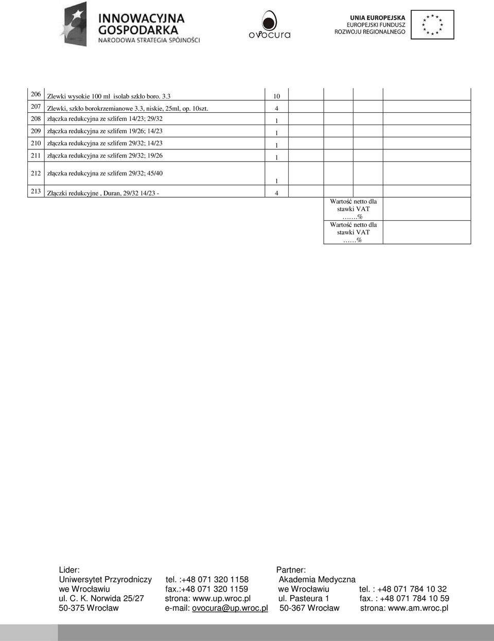 redukcyjna ze szlifem 29/32; 14/23 1 211 złączka redukcyjna ze szlifem 29/32; 19/26 1 212 złączka redukcyjna ze