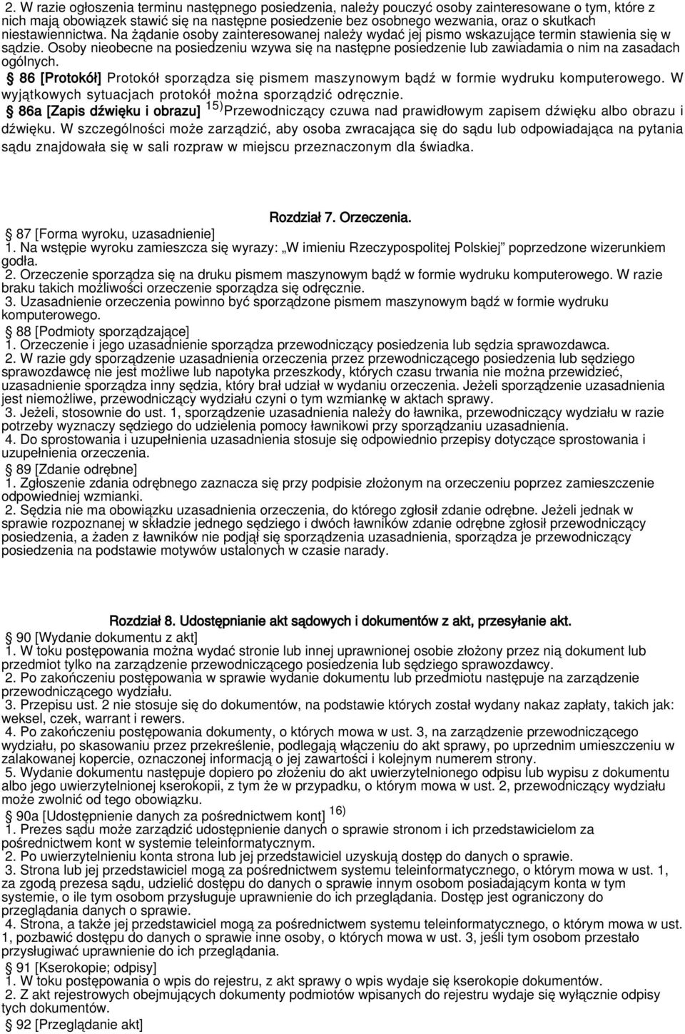 Osoby nieobecne na posiedzeniu wzywa się na następne posiedzenie lub zawiadamia o nim na zasadach ogólnych. 86 [Protokół] Protokół sporządza się pismem maszynowym bądź w formie wydruku komputerowego.