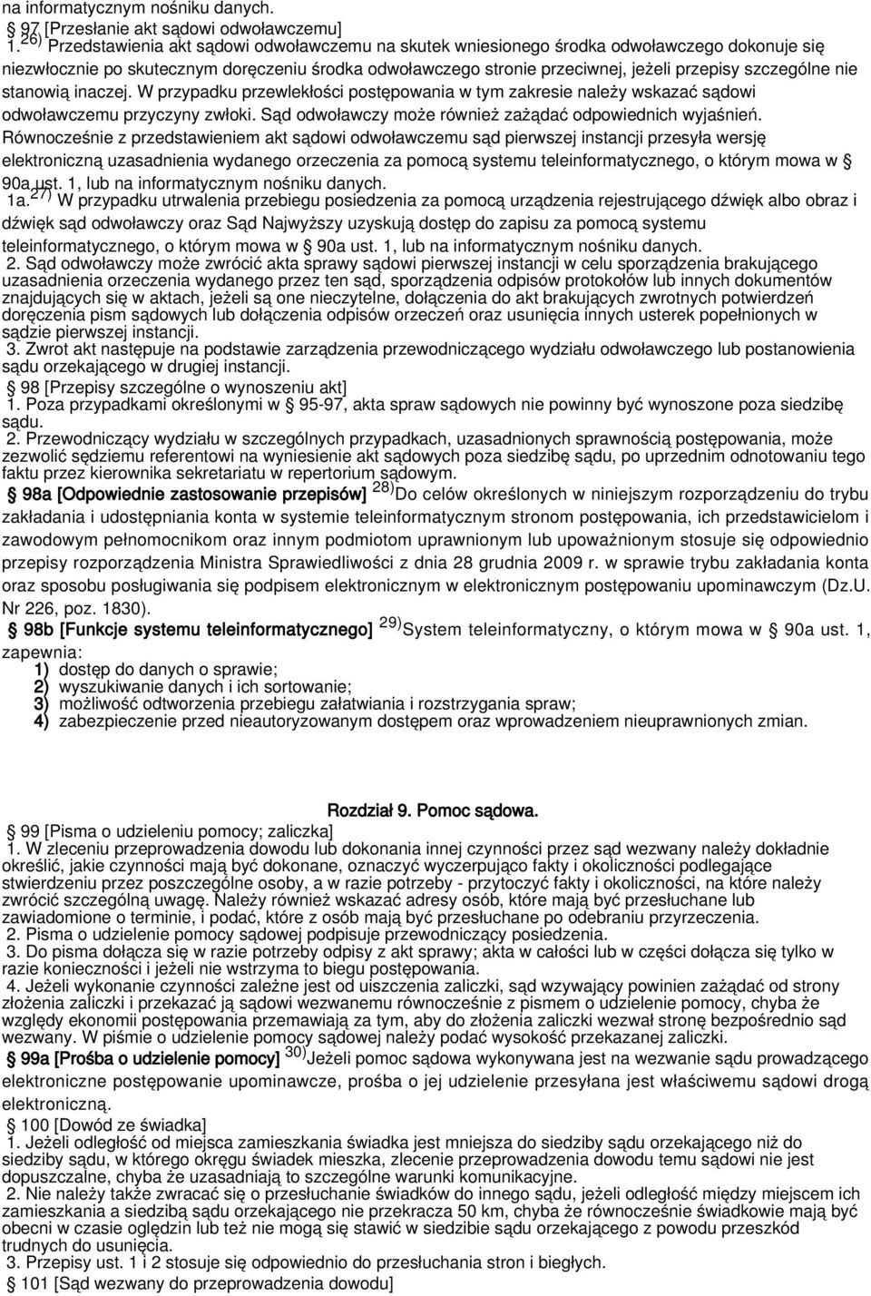 szczególne nie stanowią inaczej. W przypadku przewlekłości postępowania w tym zakresie należy wskazać sądowi odwoławczemu przyczyny zwłoki. Sąd odwoławczy może również zażądać odpowiednich wyjaśnień.