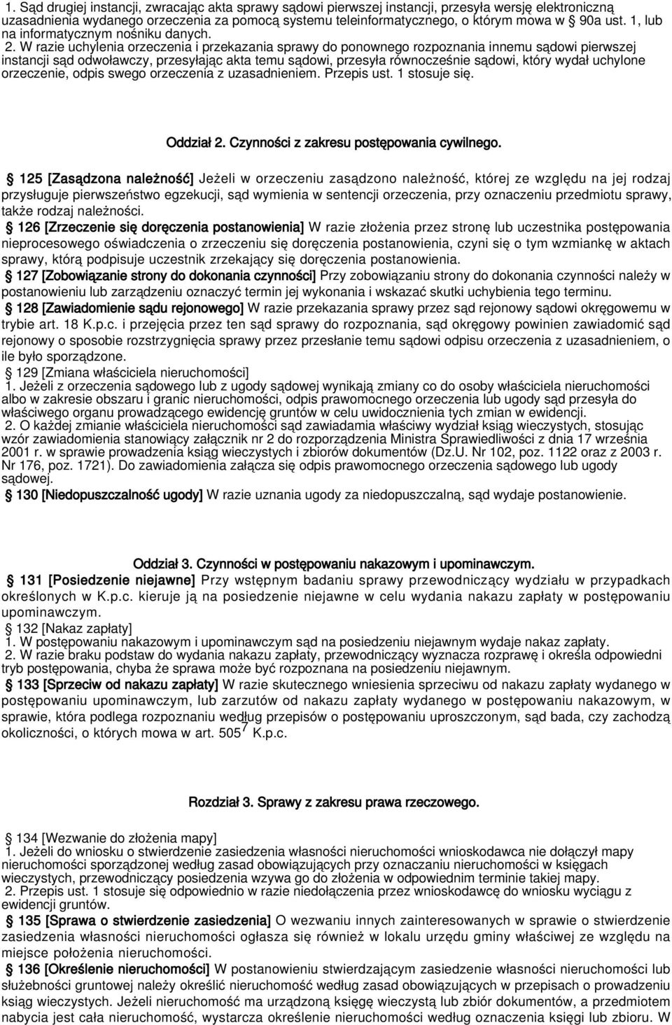 W razie uchylenia orzeczenia i przekazania sprawy do ponownego rozpoznania innemu sądowi pierwszej instancji sąd odwoławczy, przesyłając akta temu sądowi, przesyła równocześnie sądowi, który wydał