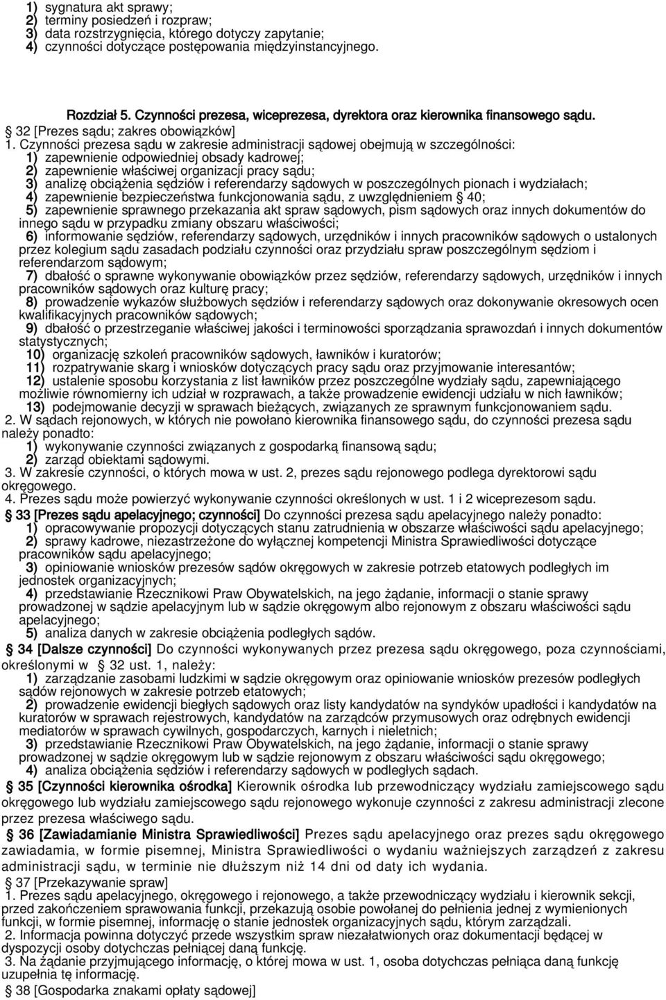 Czynności prezesa sądu w zakresie administracji sądowej obejmują w szczególności: 1) zapewnienie odpowiedniej obsady kadrowej; 2) zapewnienie właściwej organizacji pracy sądu; 3) analizę obciążenia