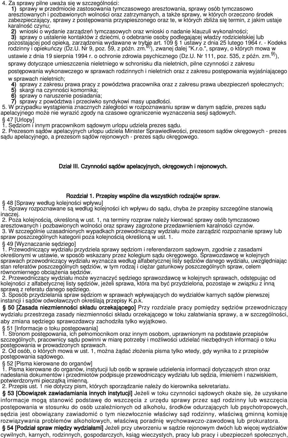 tymczasowych oraz wnioski o nadanie klauzuli wykonalności; 3) sprawy o ustalenie kontaktów z dziećmi, o odebranie osoby podlegającej władzy rodzicielskiej lub pozostającej pod opieką, zarządzenia