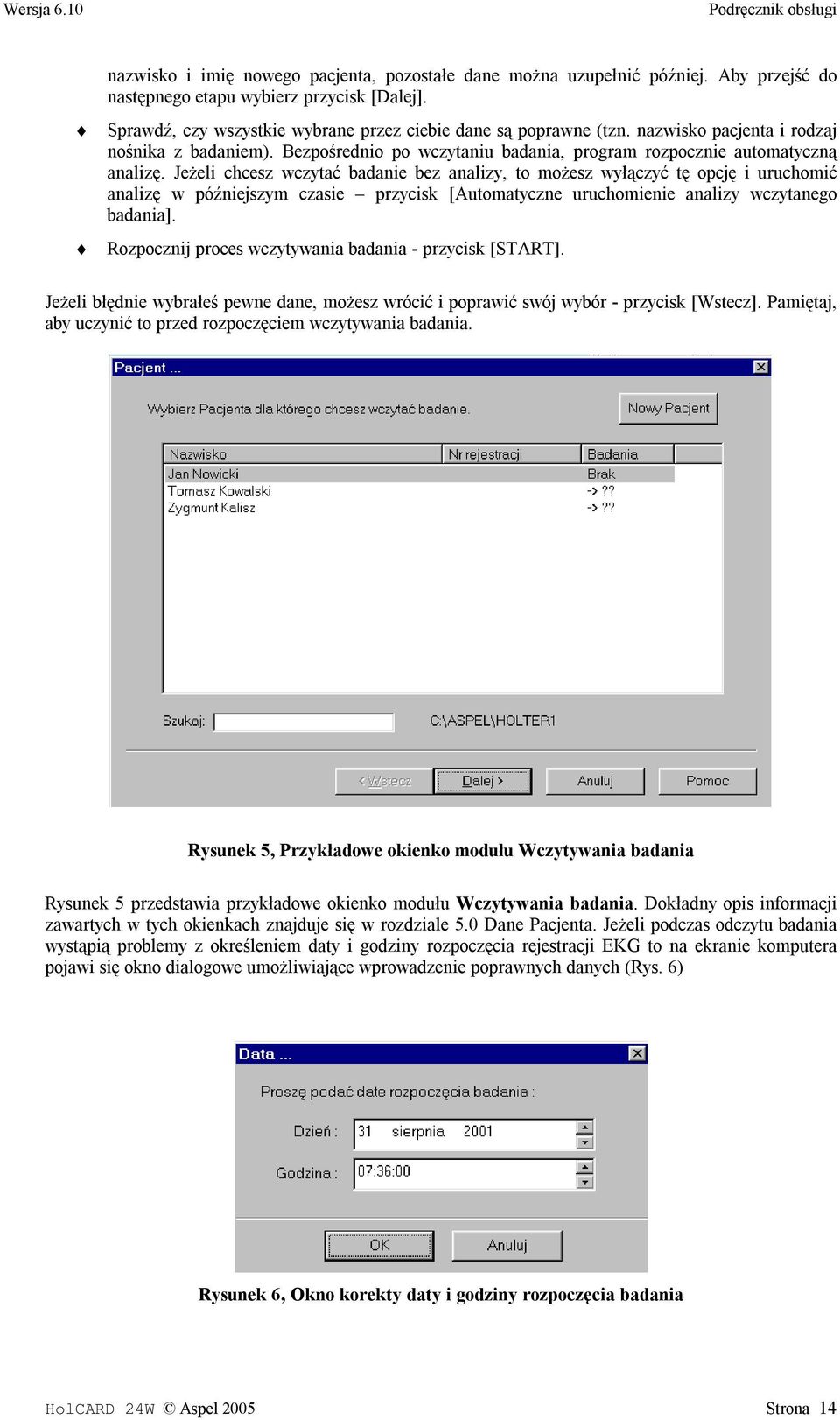 Jeżeli chcesz wczytać badanie bez analizy, to możesz wyłączyć tę opcję i uruchomić analizę w późniejszym czasie przycisk [Automatyczne uruchomienie analizy wczytanego badania].