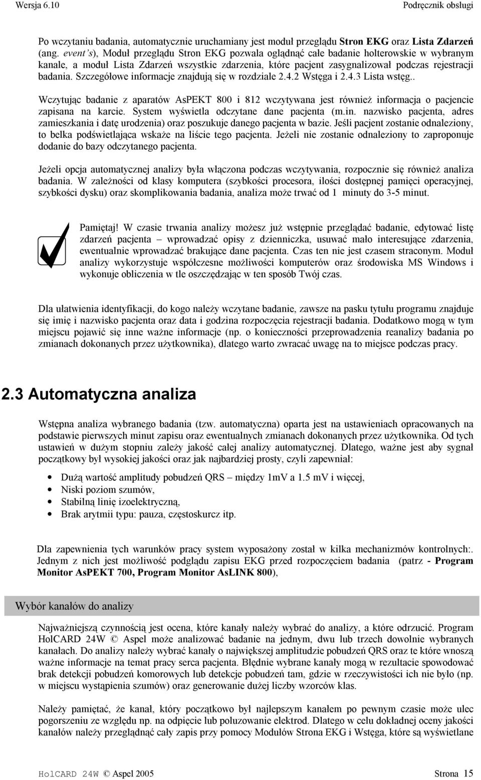 Szczegółowe informacje znajdują się w rozdziale 2.4.2 Wstęga i 2.4.3 Lista wstęg.. Wczytując badanie z aparatów AsPEKT 800 i 812 wczytywana jest również informacja o pacjencie zapisana na karcie.
