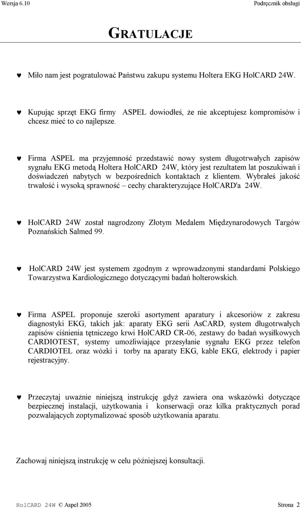 z klientem. Wybrałeś jakość trwałość i wysoką sprawność cechy charakteryzujące HolCARD'a 24W. HolCARD 24W został nagrodzony Złotym Medalem Międzynarodowych Targów Poznańskich Salmed 99.