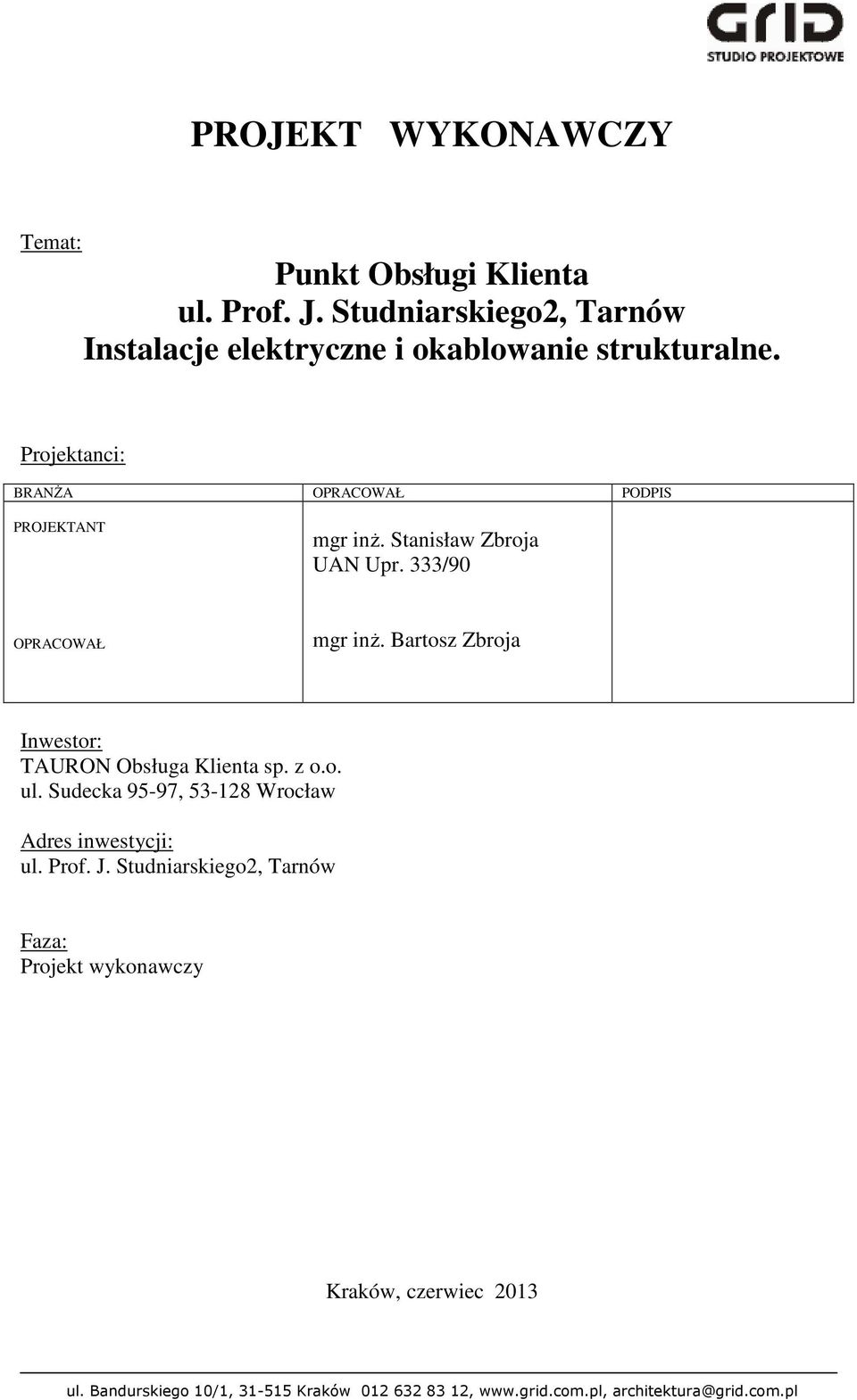 Stanisław Zbroja UAN Upr. 333/90 OPRACOWAŁ mgr inż. Bartosz Zbroja Inwestor: TAURON Obsługa Klienta sp. z o.o. ul.