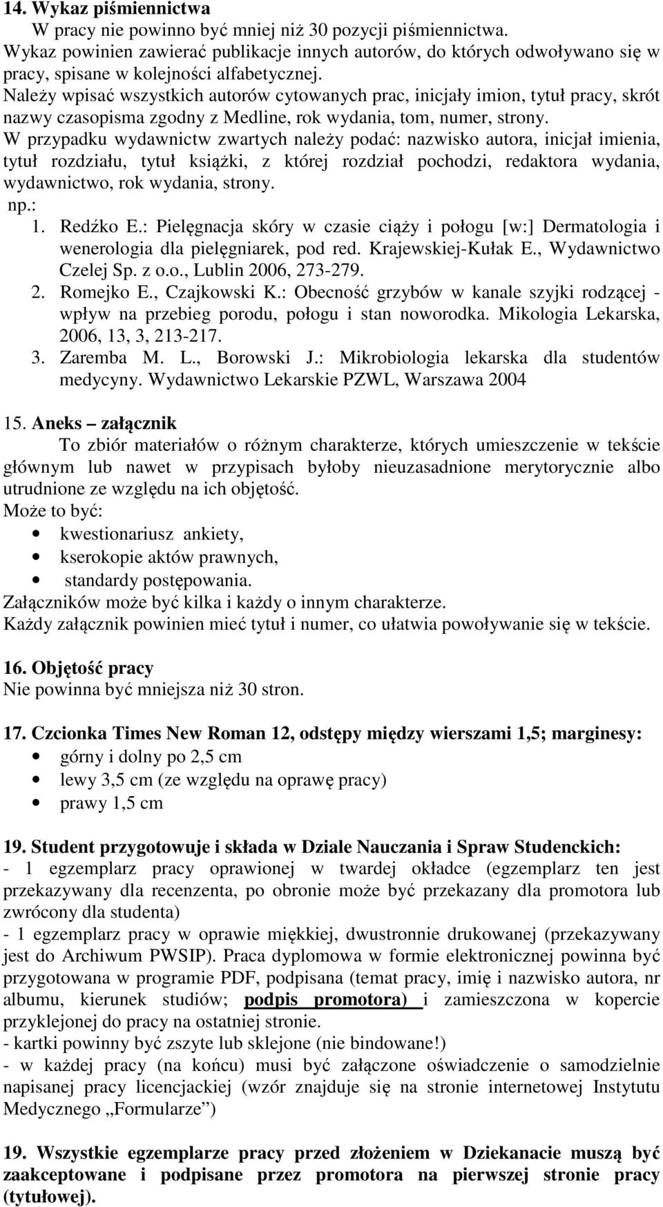 Należy wpisać wszystkich autorów cytowanych prac, inicjały imion, tytuł pracy, skrót nazwy czasopisma zgodny z Medline, rok wydania, tom, numer, strony.