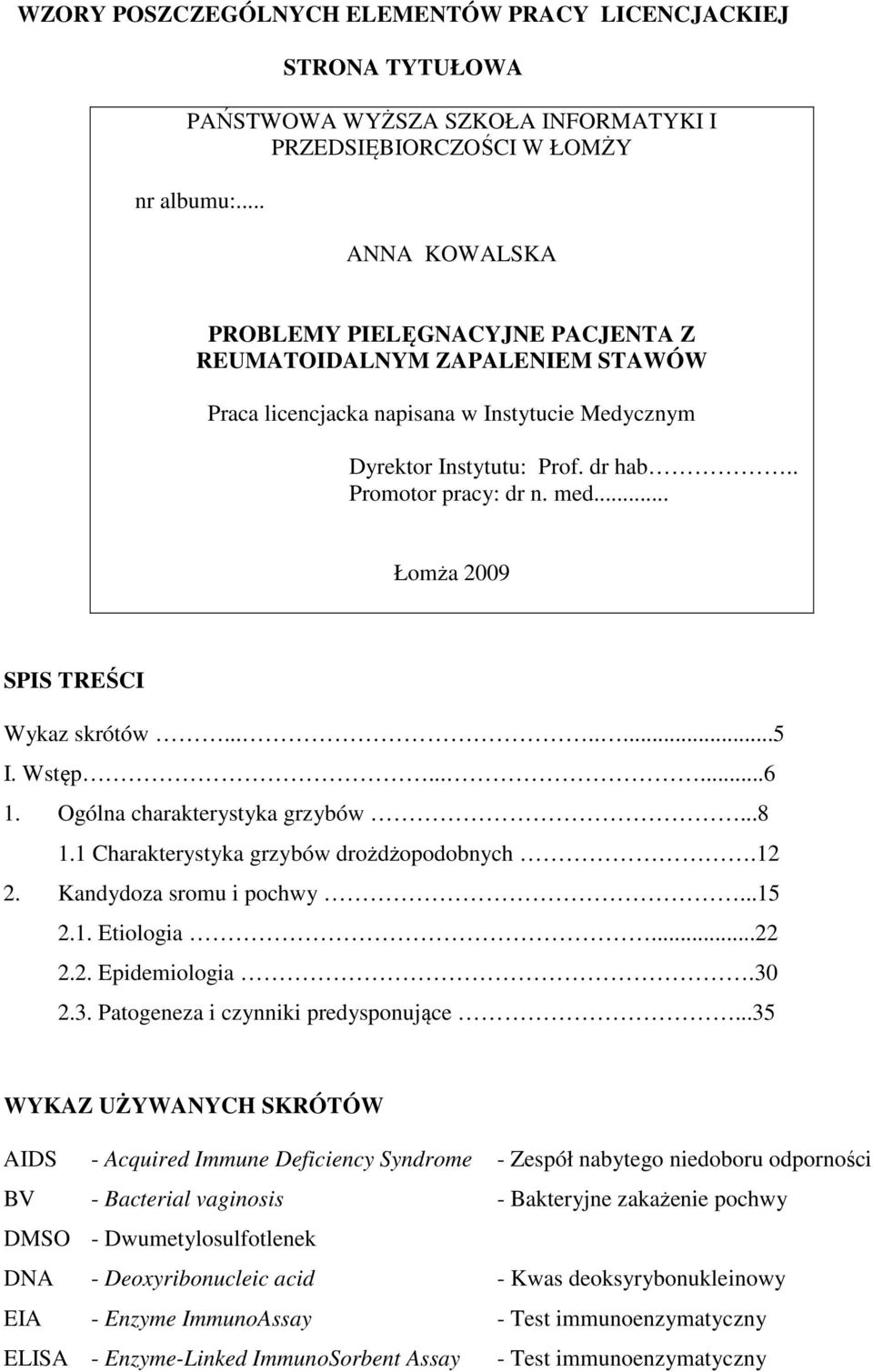 .. Łomża 2009 SPIS TREŚCI Wykaz skrótów........5 I. Wstęp......6 1. Ogólna charakterystyka grzybów...8 1.1 Charakterystyka grzybów drożdżopodobnych.12 2. Kandydoza sromu i pochwy...15 2.1. Etiologia.