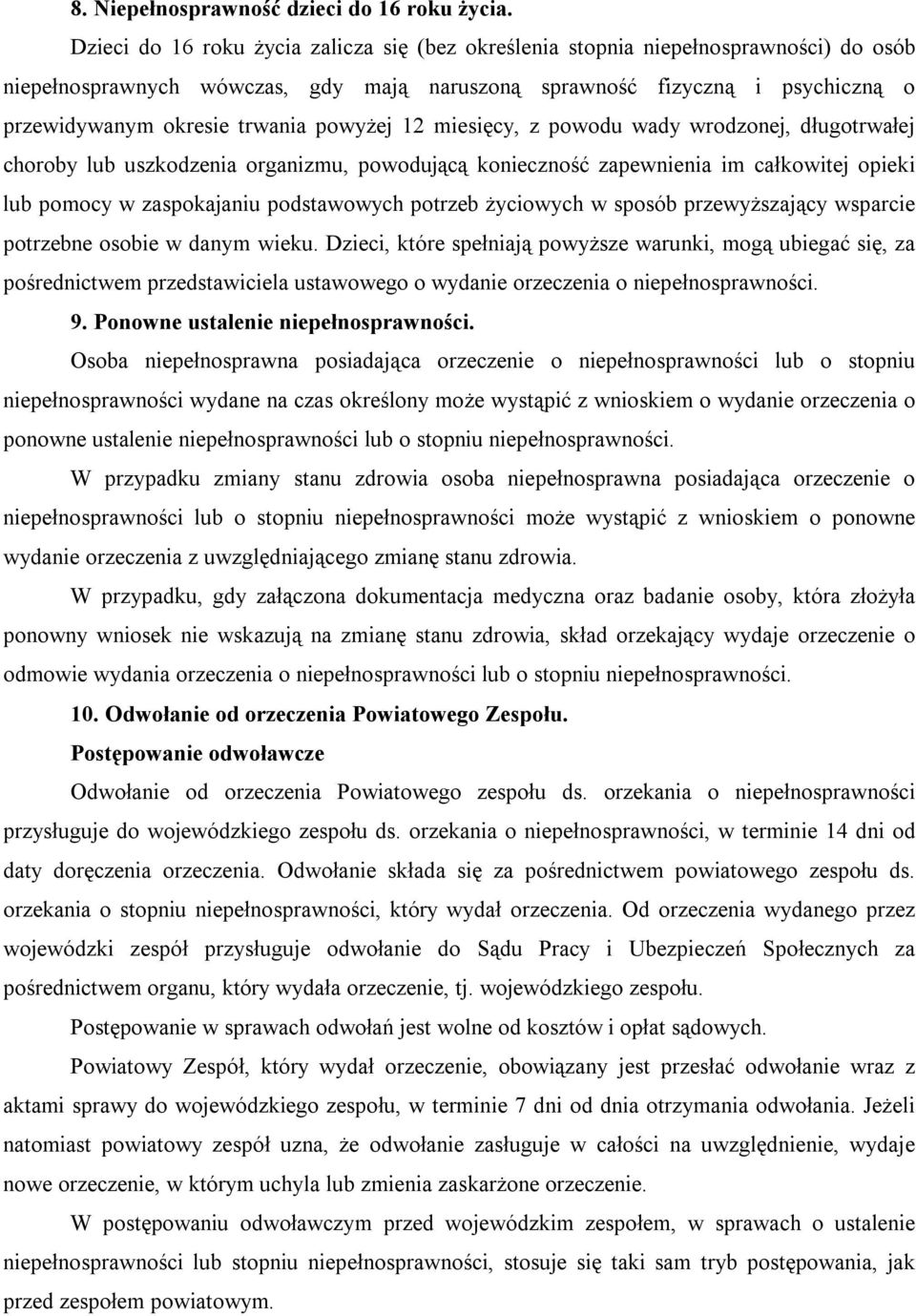 powyżej 12 miesięcy, z powodu wady wrodzonej, długotrwałej choroby lub uszkodzenia organizmu, powodującą konieczność zapewnienia im całkowitej opieki lub pomocy w zaspokajaniu podstawowych potrzeb