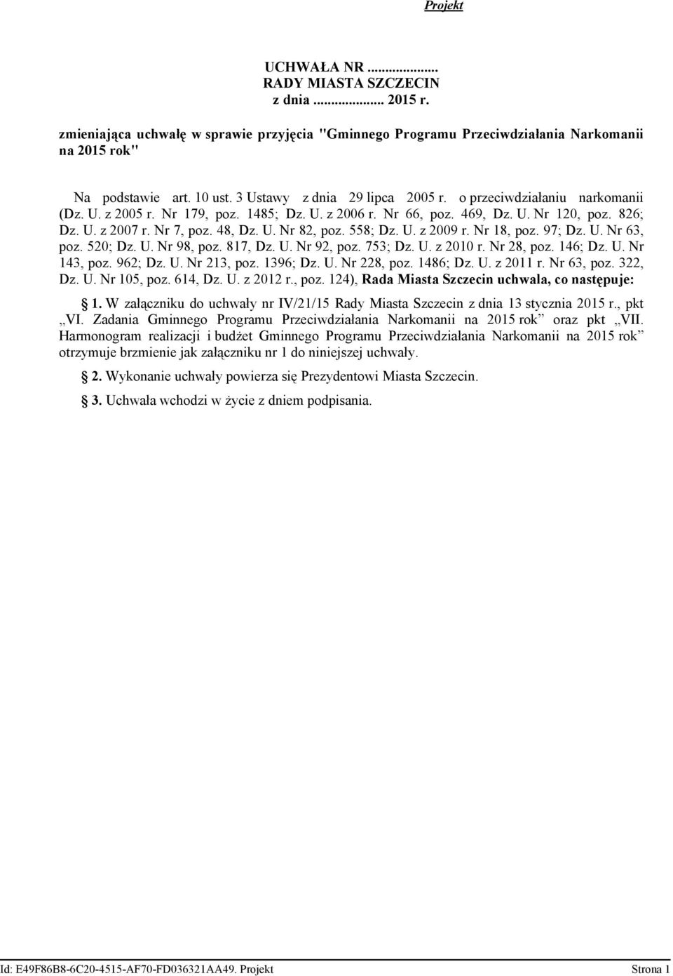 558; Dz. U. z 2009 r. Nr 18, poz. 97; Dz. U. Nr 63, poz. 520; Dz. U. Nr 98, poz. 817, Dz. U. Nr 92, poz. 753; Dz. U. z 2010 r. Nr 28, poz. 146; Dz. U. Nr 143, poz. 962; Dz. U. Nr 213, poz. 1396; Dz.