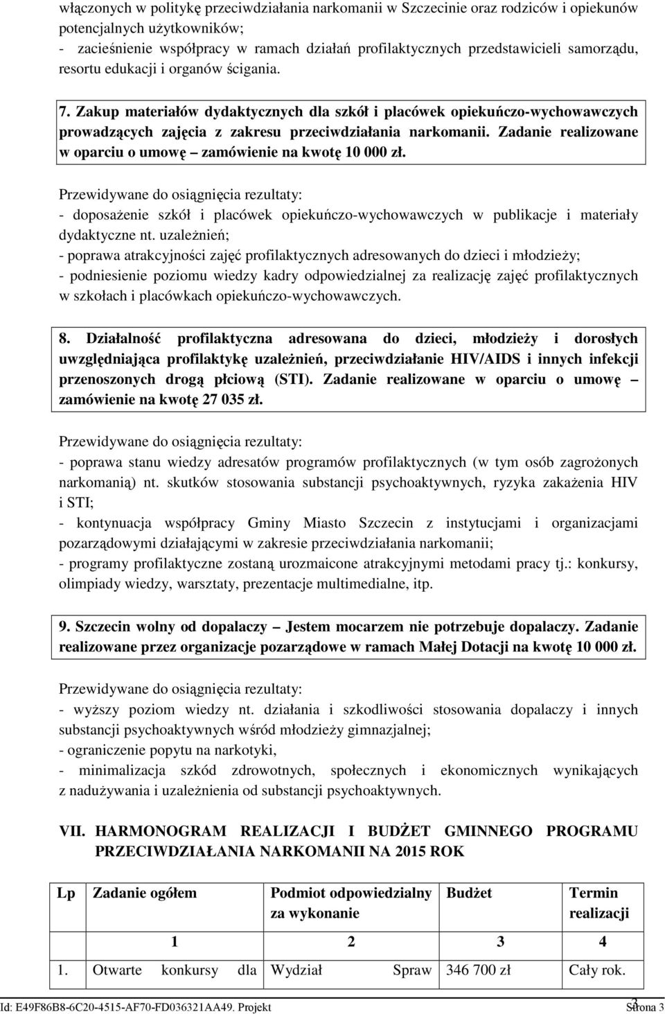 Zadanie realizowane w oparciu o umowę zamówienie na kwotę 10 000 zł. - doposaŝenie szkół i placówek opiekuńczo-wychowawczych w publikacje i materiały dydaktyczne nt.