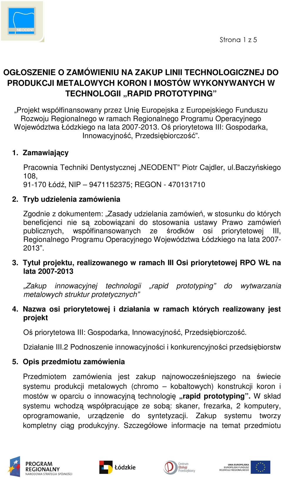 Zamawiający Pracownia Techniki Dentystycznej NEODENT Piotr Cajdler, ul.baczyńskiego 108, 91-170 Łódź, NIP 9471152375; REGON - 470131710 2.