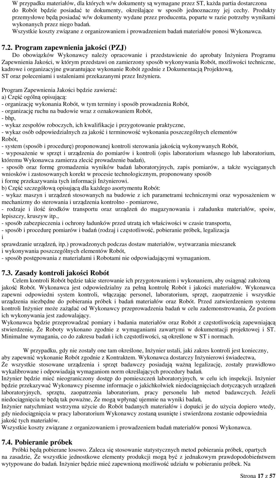 Wszystkie koszty związane z organizowaniem i prowadzeniem badań materiałów ponosi Wykonawca. 7.2.