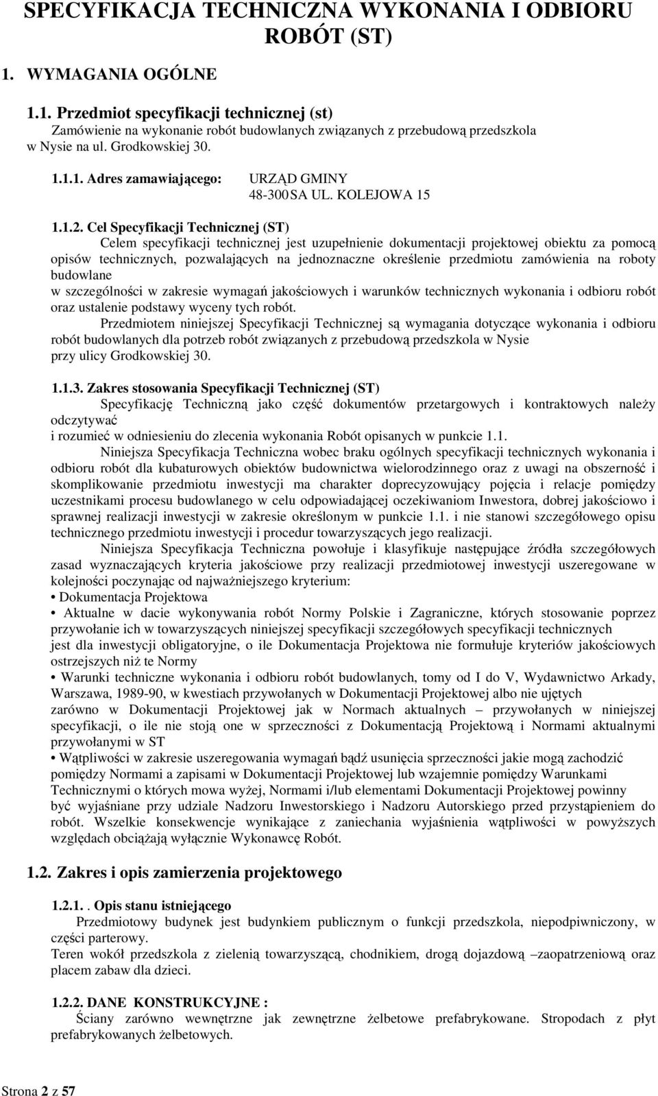 Cel Specyfikacji Technicznej (ST) Celem specyfikacji technicznej jest uzupełnienie dokumentacji projektowej obiektu za pomocą opisów technicznych, pozwalających na jednoznaczne określenie przedmiotu