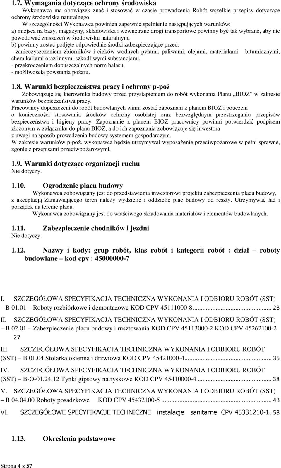 zniszczeń w środowisku naturalnym, b) powinny zostać podjęte odpowiednie środki zabezpieczające przed: - zanieczyszczeniem zbiorników i cieków wodnych pyłami, paliwami, olejami, materiałami